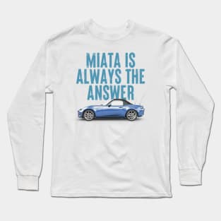 Miata Is Always The Answer (Blue v2)  - Miata Fan Design Long Sleeve T-Shirt